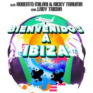Roberto Milani & Ricky Trauma Featuring Lady Trisha - Bienvenidos A Ibiza (Radio Date: 24 Maggio 2011)